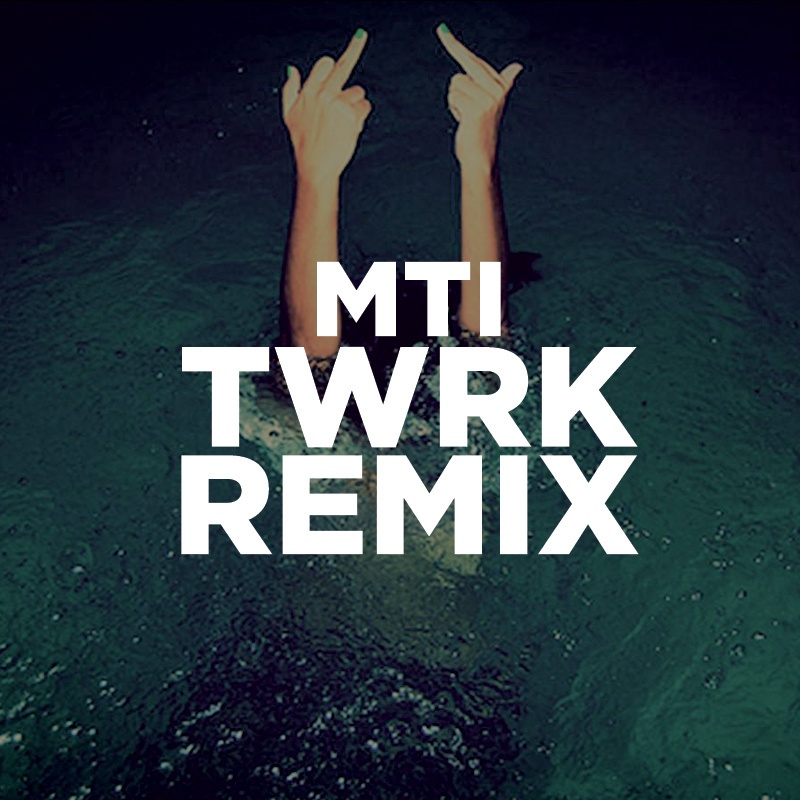 MTI (TWRK Remix)