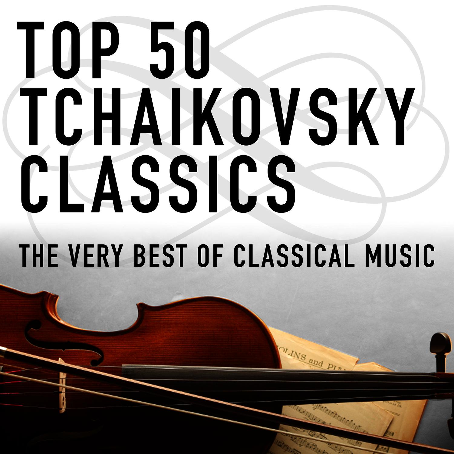 Top 50 Tchaikovsky Classics - The Very Best of Classical Music