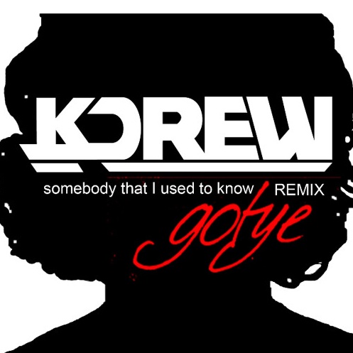Somebody That I Used To Know (KDrew Remix)