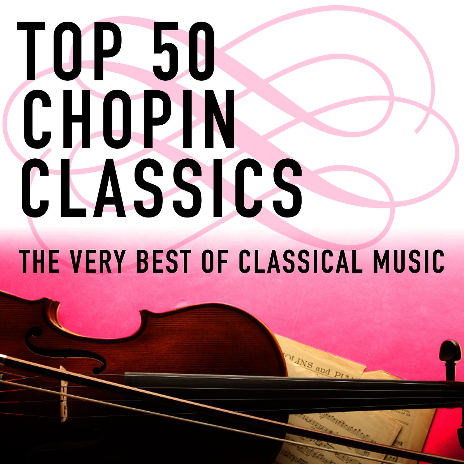 Top 50 Chopin Classics - The Very Best of Classical Music