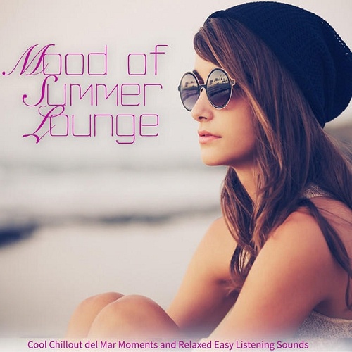 Mood of Summer Lounge Cool Chillout del Mar Moments and Relaxed Easy Listening Sounds