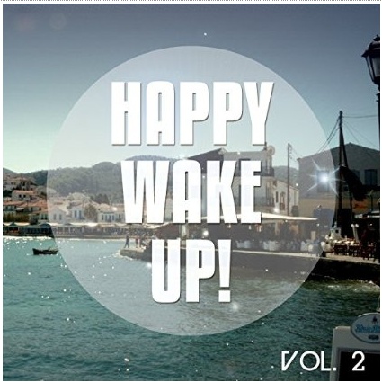 Happy Wake up Vol 2 Sunny Chill Out and Day Lounge Tunes