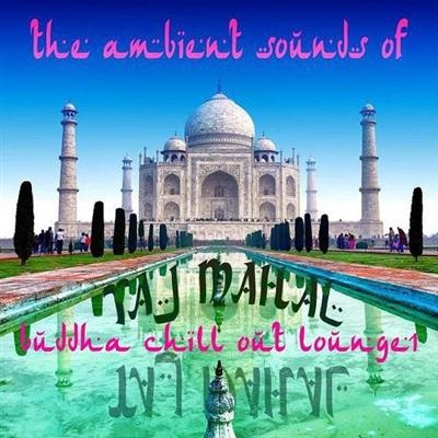 The Ambient Sounds Of Taj Mahal Vol 1 Buddha Chill out Lounge