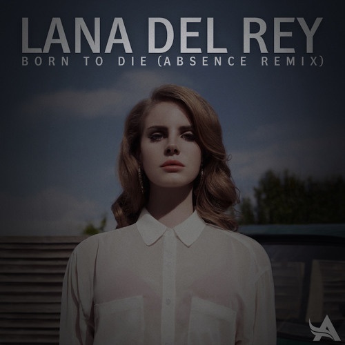 Born To Die (Absence Remix)