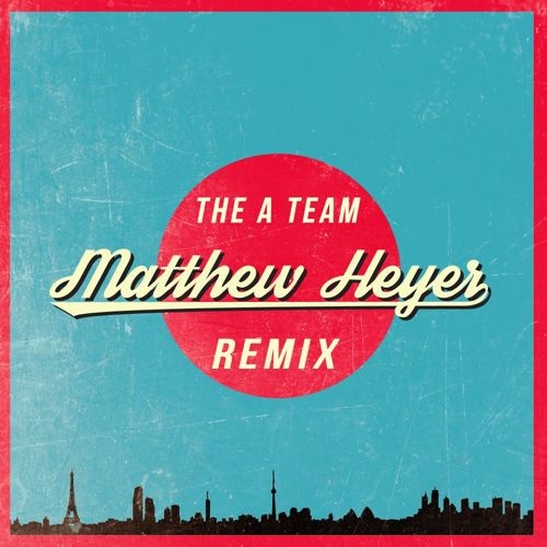 The A Team Matthew Heyer Remix