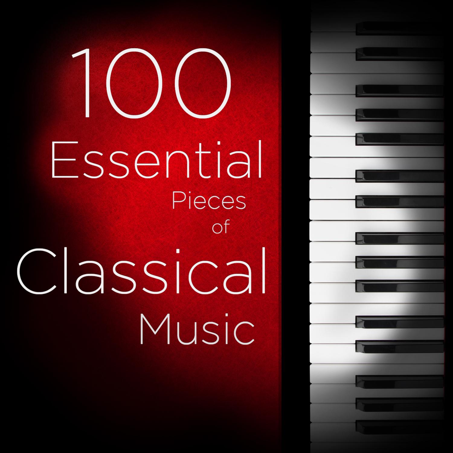 100 Essential Pieces of Classical Music: The Very Best of Mozart, Bach, Beethoven, and more, Including Symphonies, Concertos, Chamber Music, Violin, and Piano