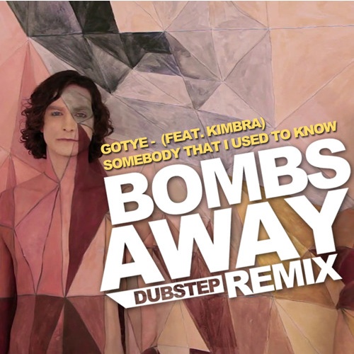 Somebody That I Used To Know (Bombs Away Dubstep Remix)