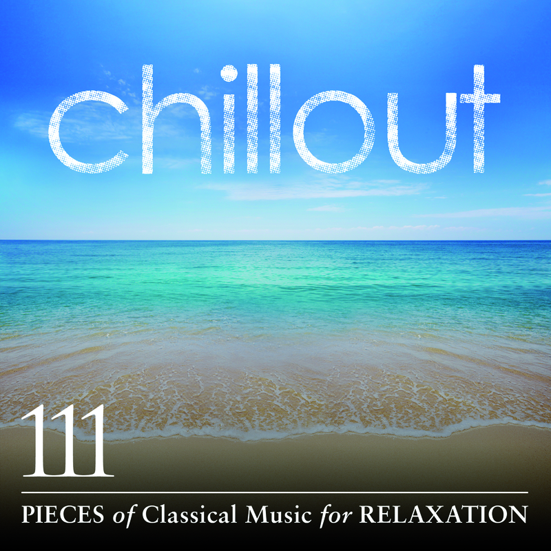 Chillout: 111 Pieces of Classical Music for Relaxation