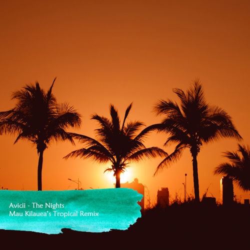 The Nights (Mau Kilauea's Tropical Remix)