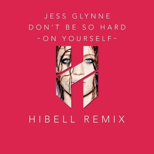 Don't Be So Hard On Yourself (Hibell Remix) 
