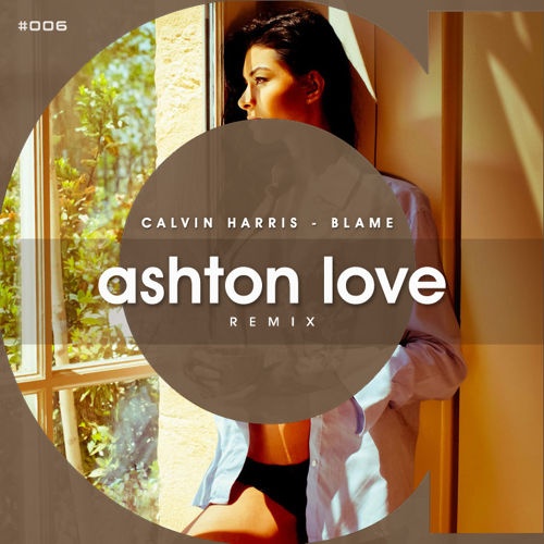 Calvin Harris - Blame (Ashton Love Remix) (Extended Mix)