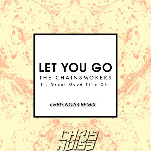 Let you go (Chris Nois3 Remix)