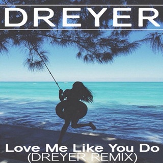 Love Me Like You Do (Dreyer Remix)