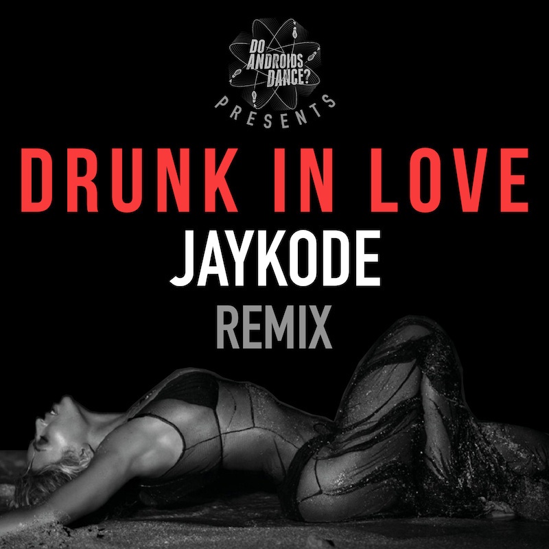 Drunk In Love (JayKode Remix)