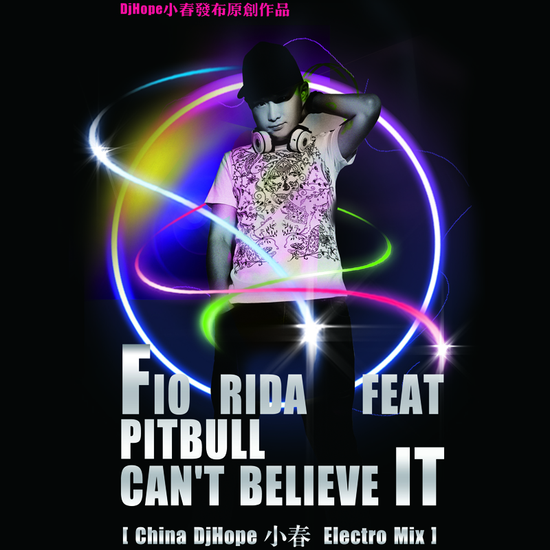 2013 Flo Rida feat. Pitbull  Can' t Believe It China da lian DjHope xiao chun Electro Mix