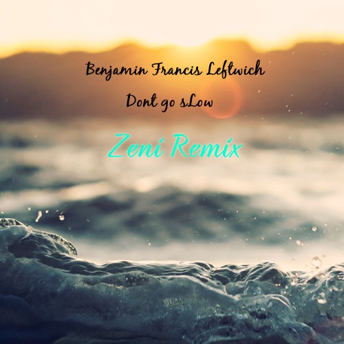 Don't Go Slow (Zeni Remix)