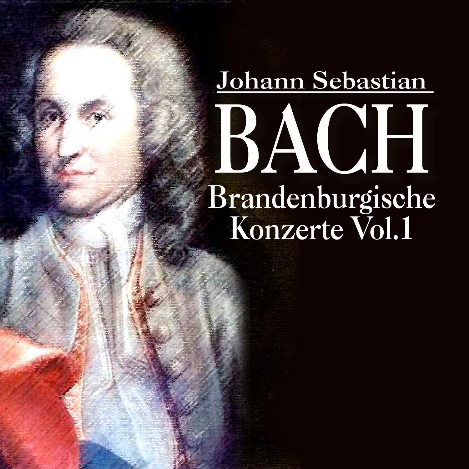 Johann Sebastian Bach - Brandenburgische Konzerte Vol.1