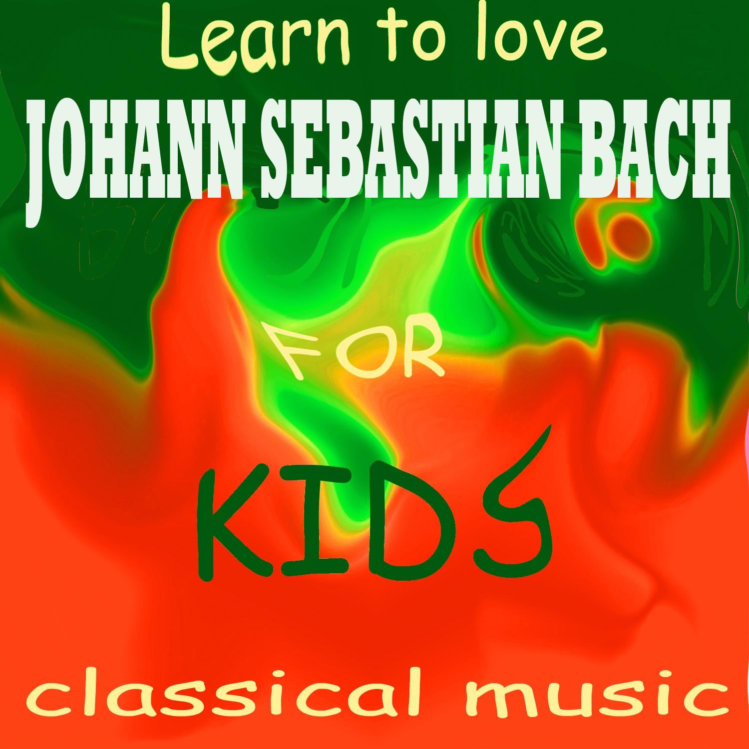 Learn To Love Classical Music - J.S Bach for Kids