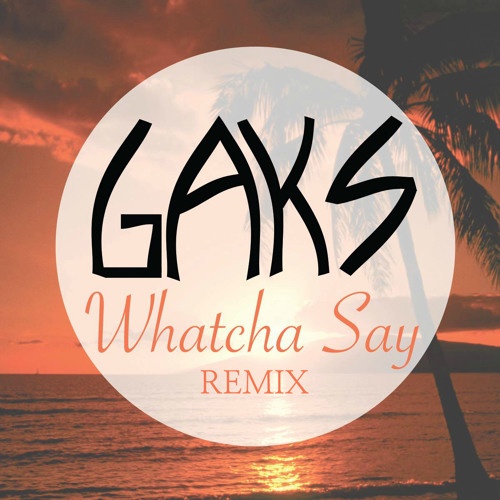 Whatcha Say (Gaks Remix)