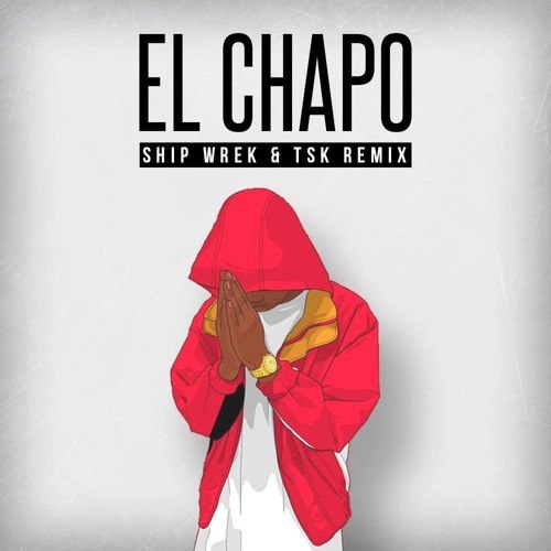 El Chapo (Ship Wrek & TSK Remix)