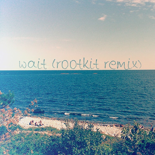 Wait (Rootkit Remix)