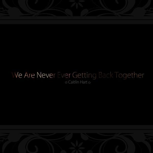 We Are Never Ever Getting Back Together