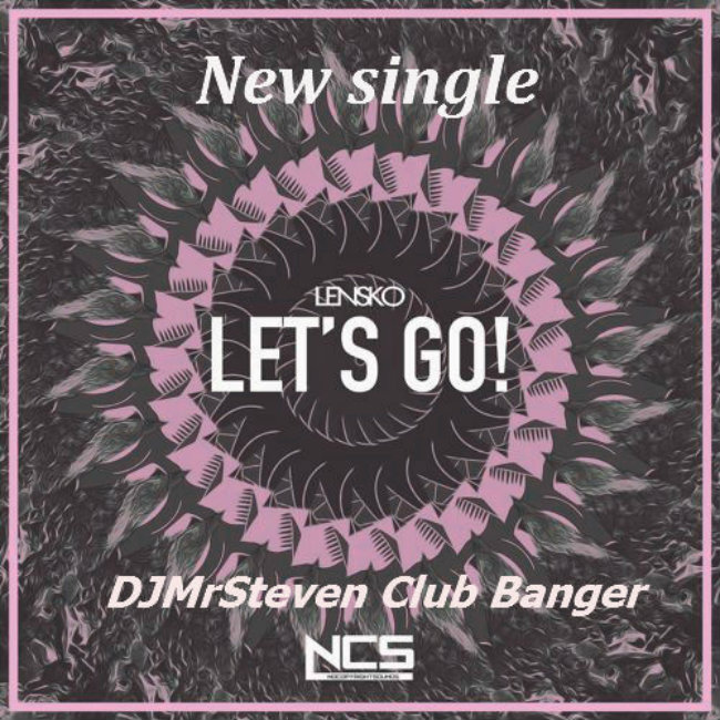 Let's Go! - Lensko [DJ Mr Steven Club Banger]BPM128