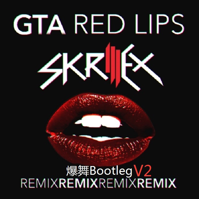 Red  Lips  Skrillex  Remix  bao wu Bootleg  V2 Skrillex remix