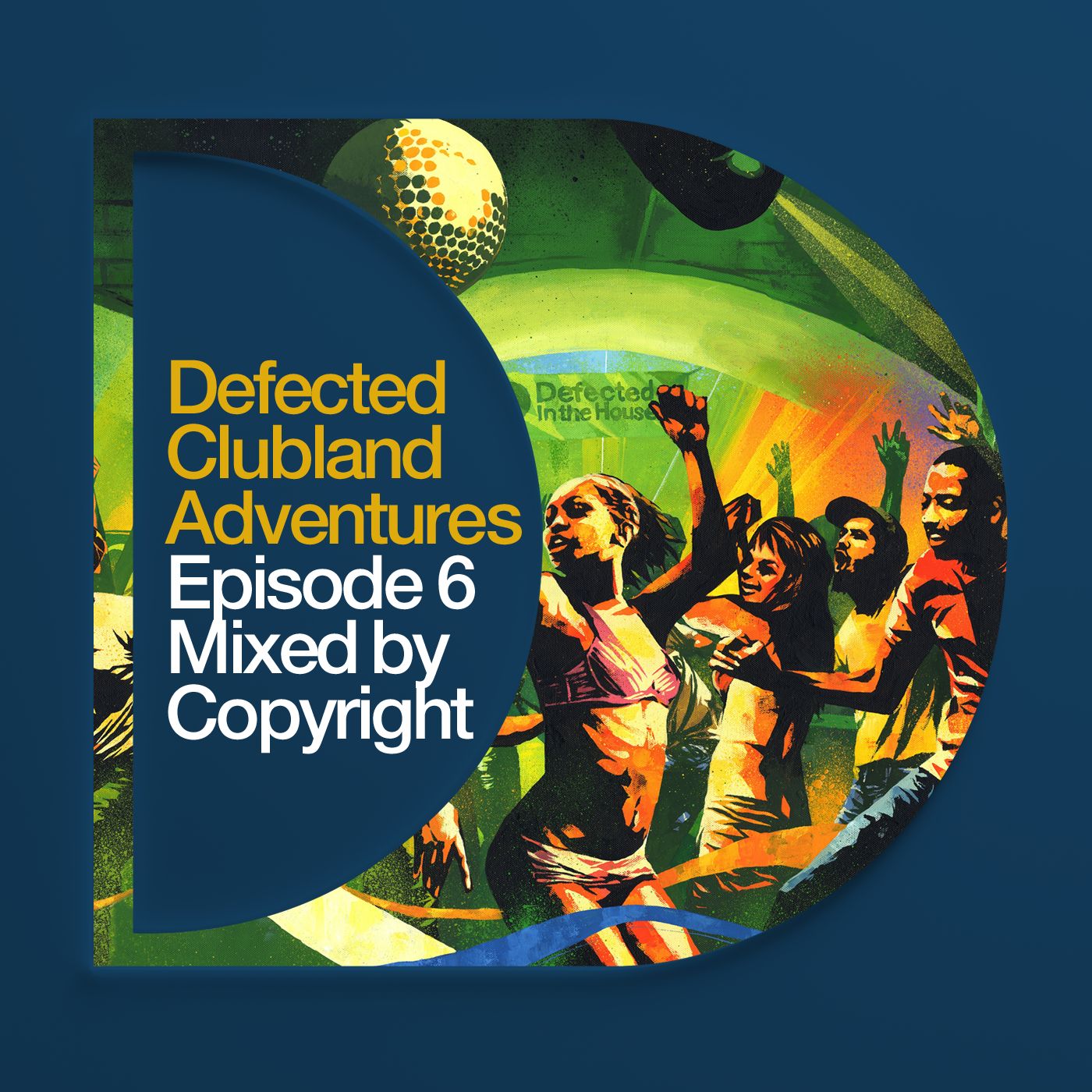 Defected Clubland Adventures Episode 6 - Mixed by Copyright