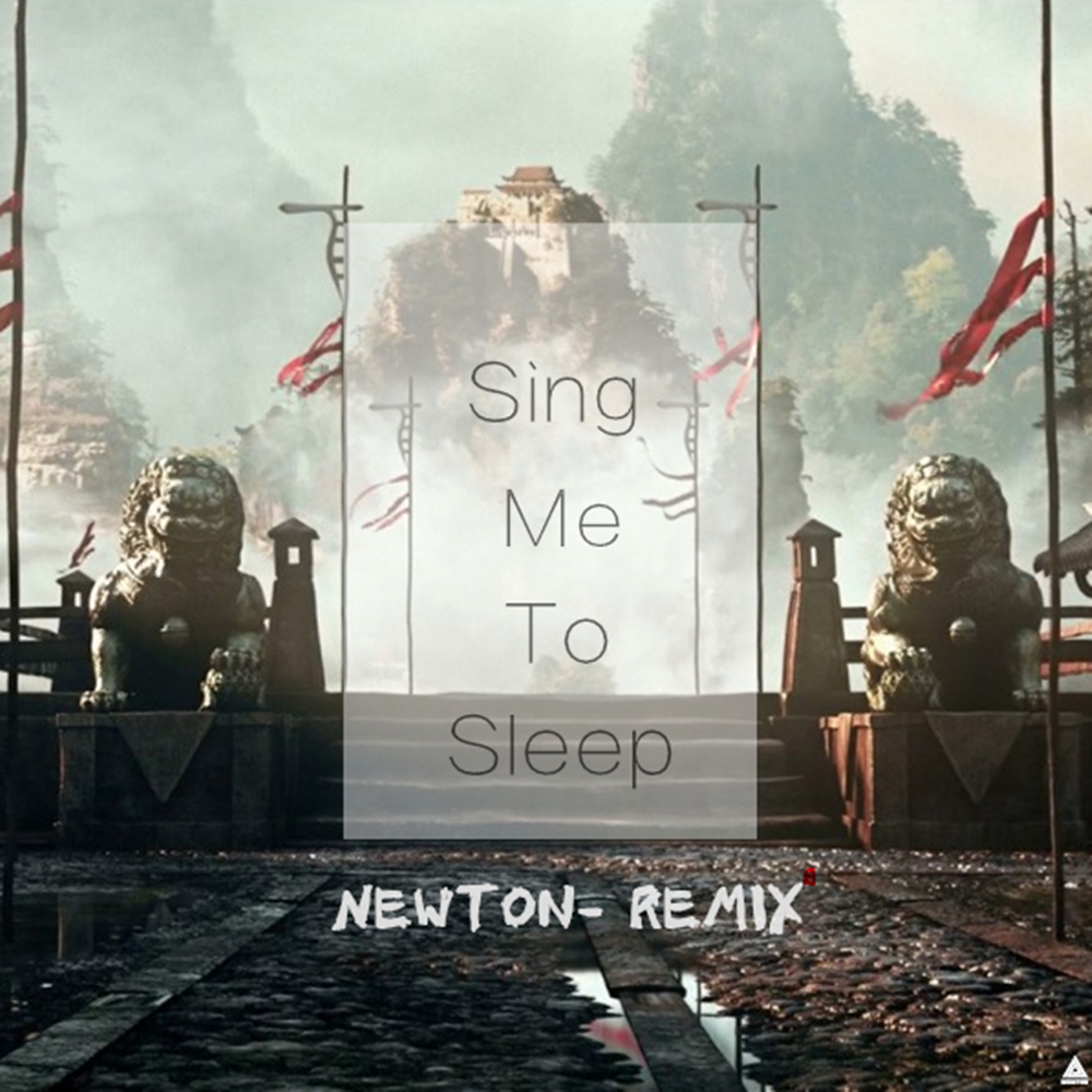 Sing Me To Sleep Newton Remix