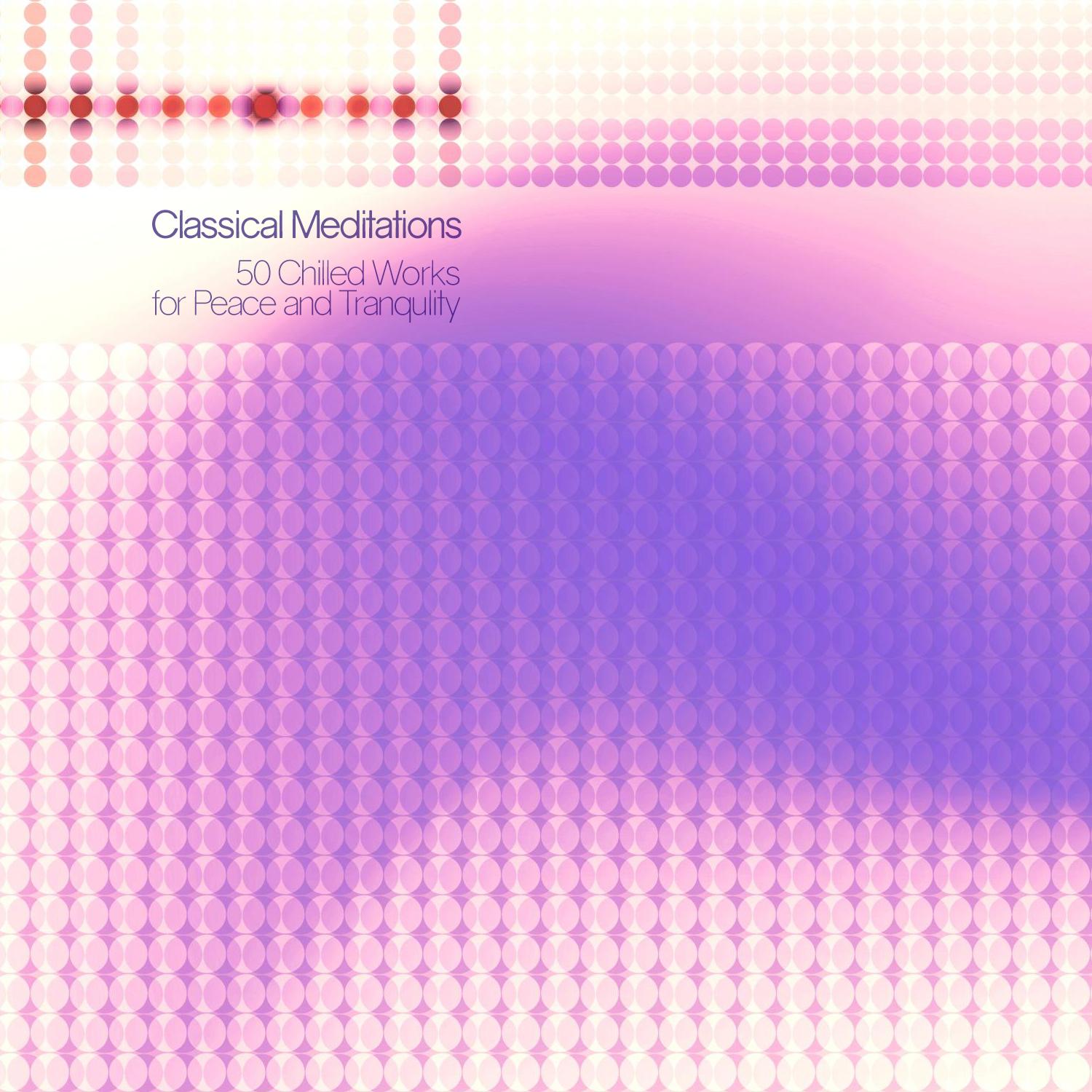 Classical Meditations - 50 Chilled Works for Peace and Tranqulity