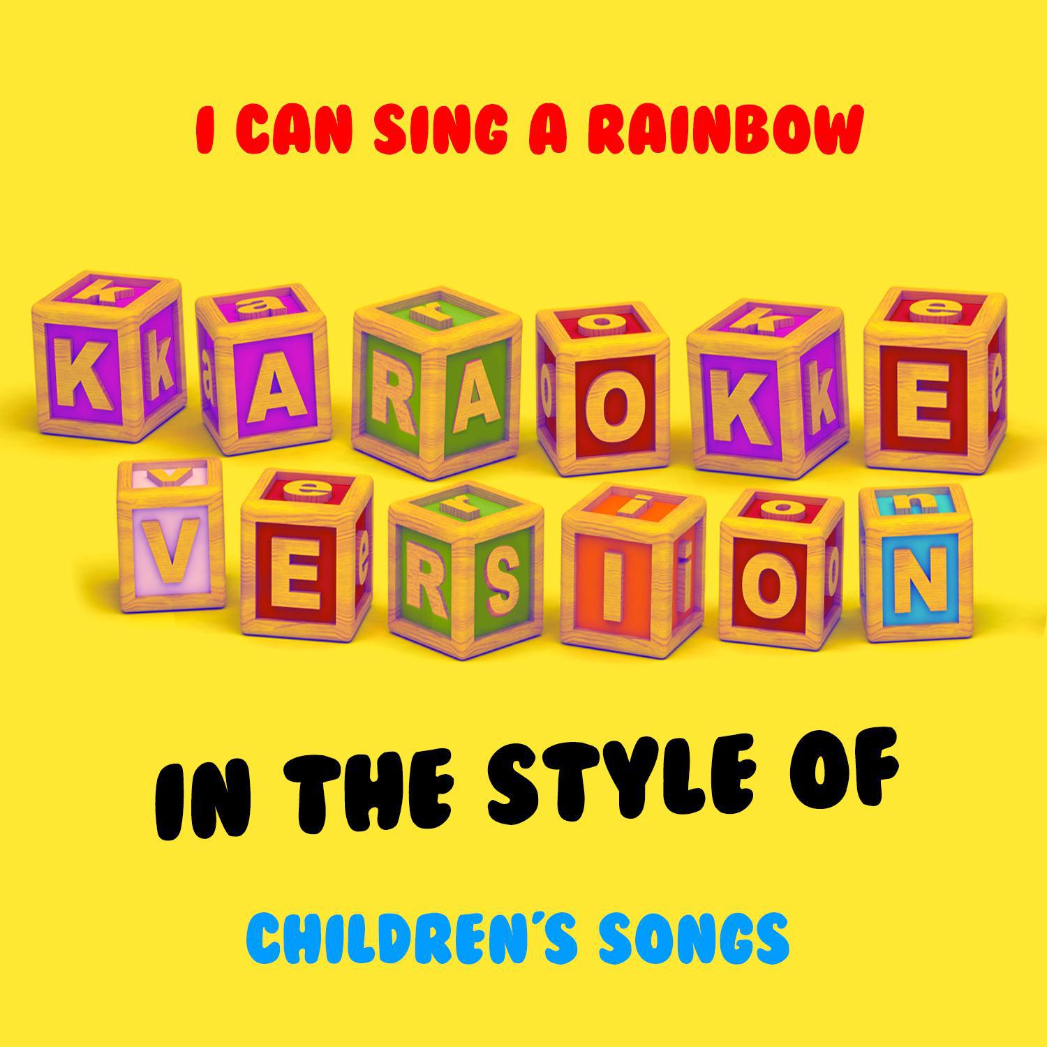 I Can Sing a Rainbow (In the Style of Childrens Songs) [Karaoke Version] - Single