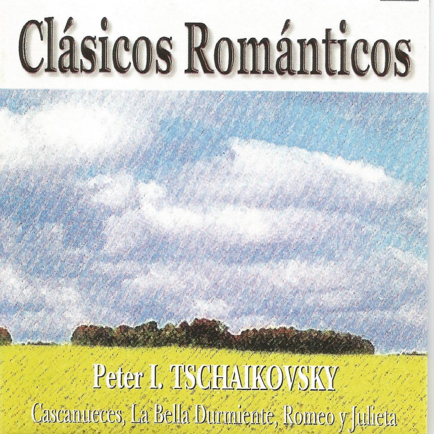 Cla sicos Roma nticos  Tchaikovsky  Cascanueces  La Bella Durmiente  Romeo y Julieta