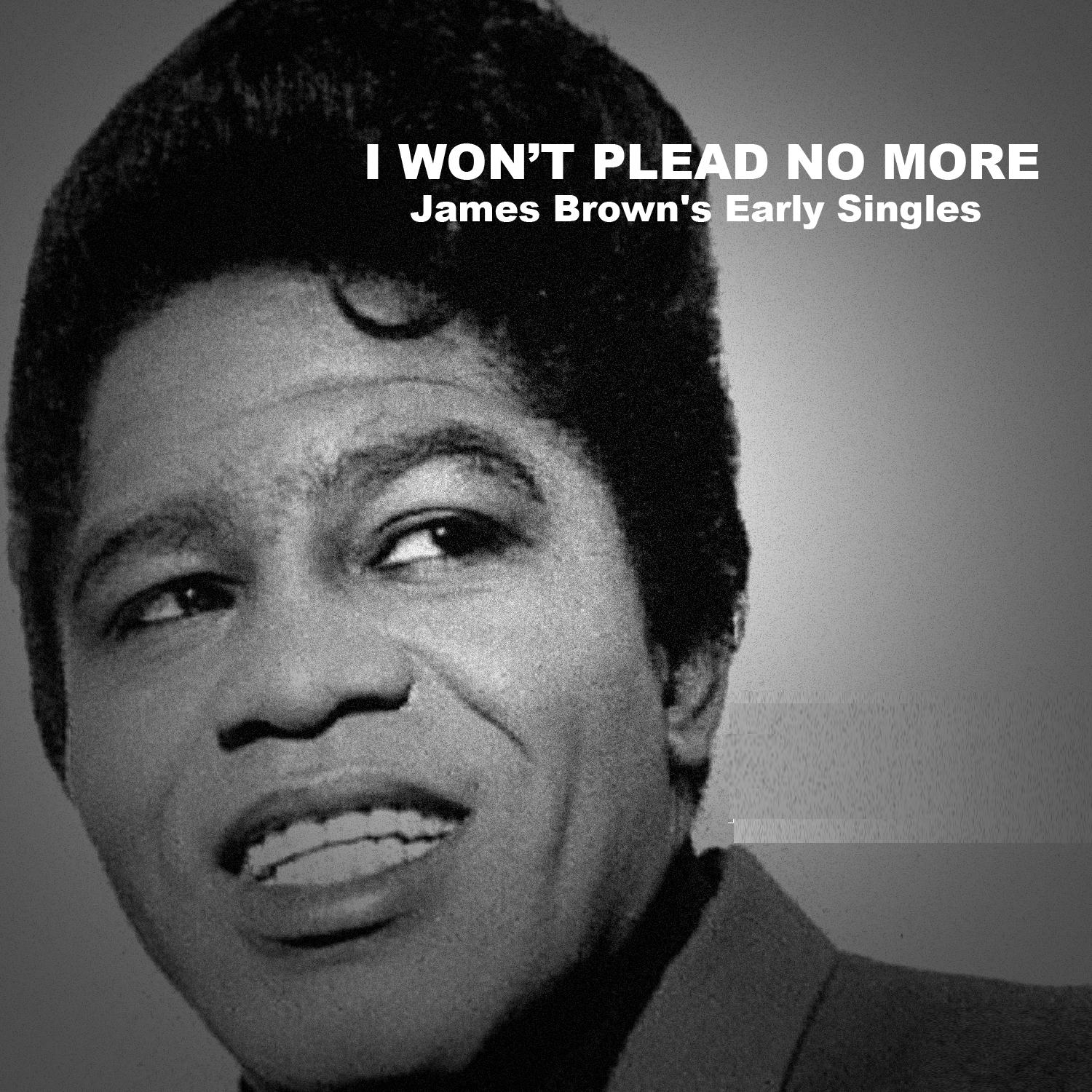 I Won't Plead No More: James Brown's Early Singles
