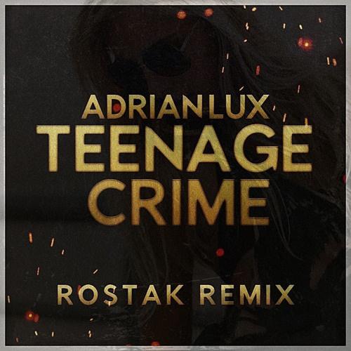 Teenage Crime (Rostak Remix)