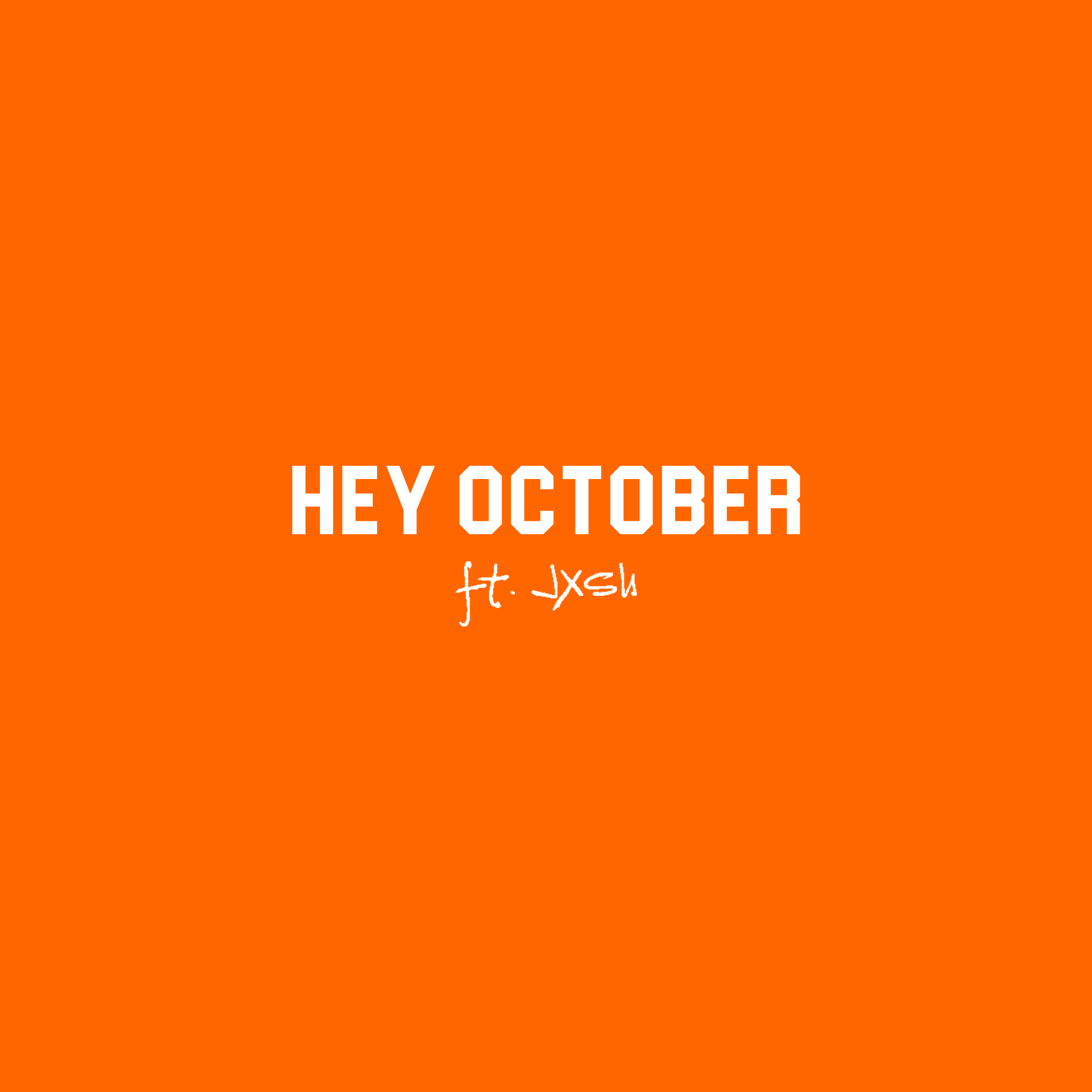 Hey October (ft. JXSH)