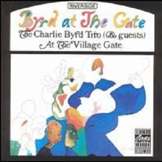 Byrd at the Gate: Charlie Byrd Trio at the Villiage Gate [live]