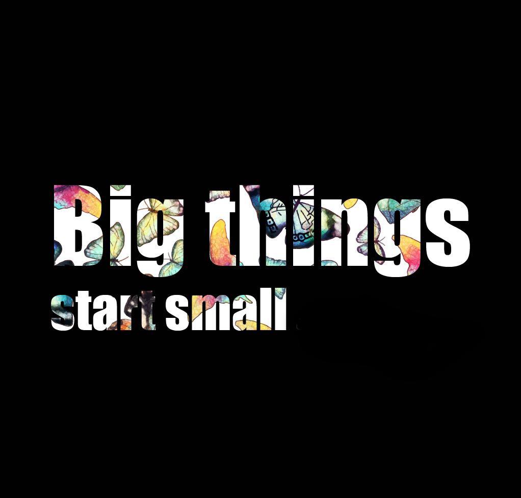 Big  Things  Start  Small