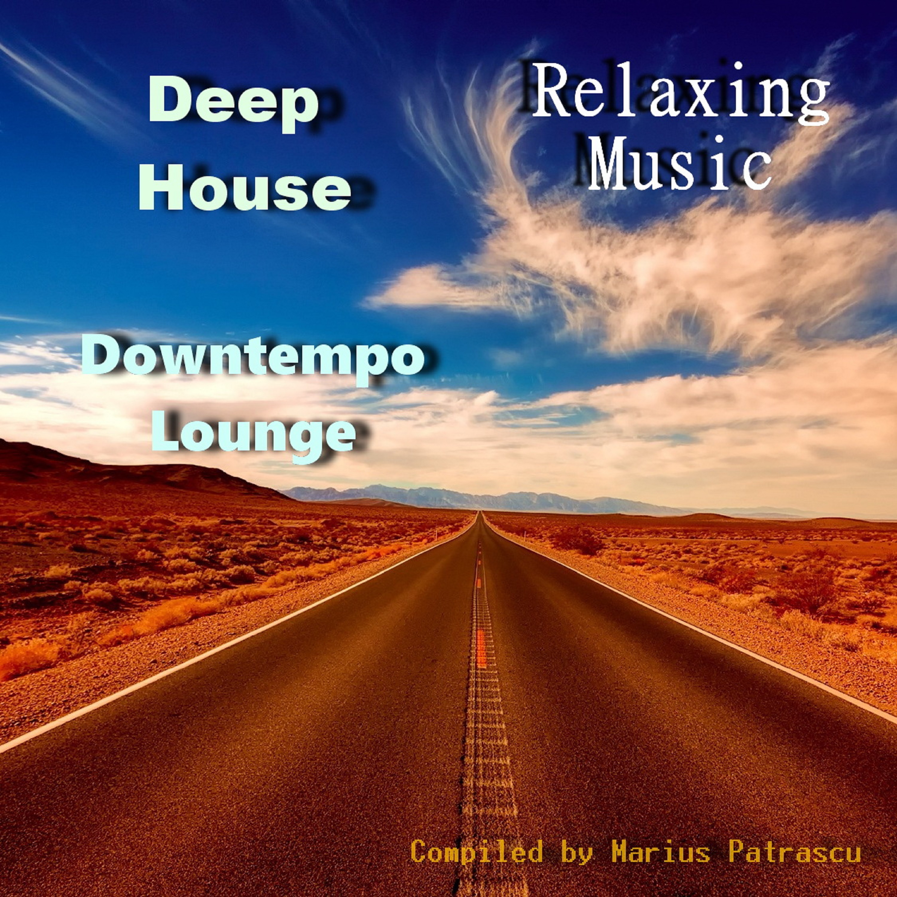 Deep House Downtempo Lounge Relaxing Music (Mixed By Marius Patrascu) [Continuous DJ Mix]