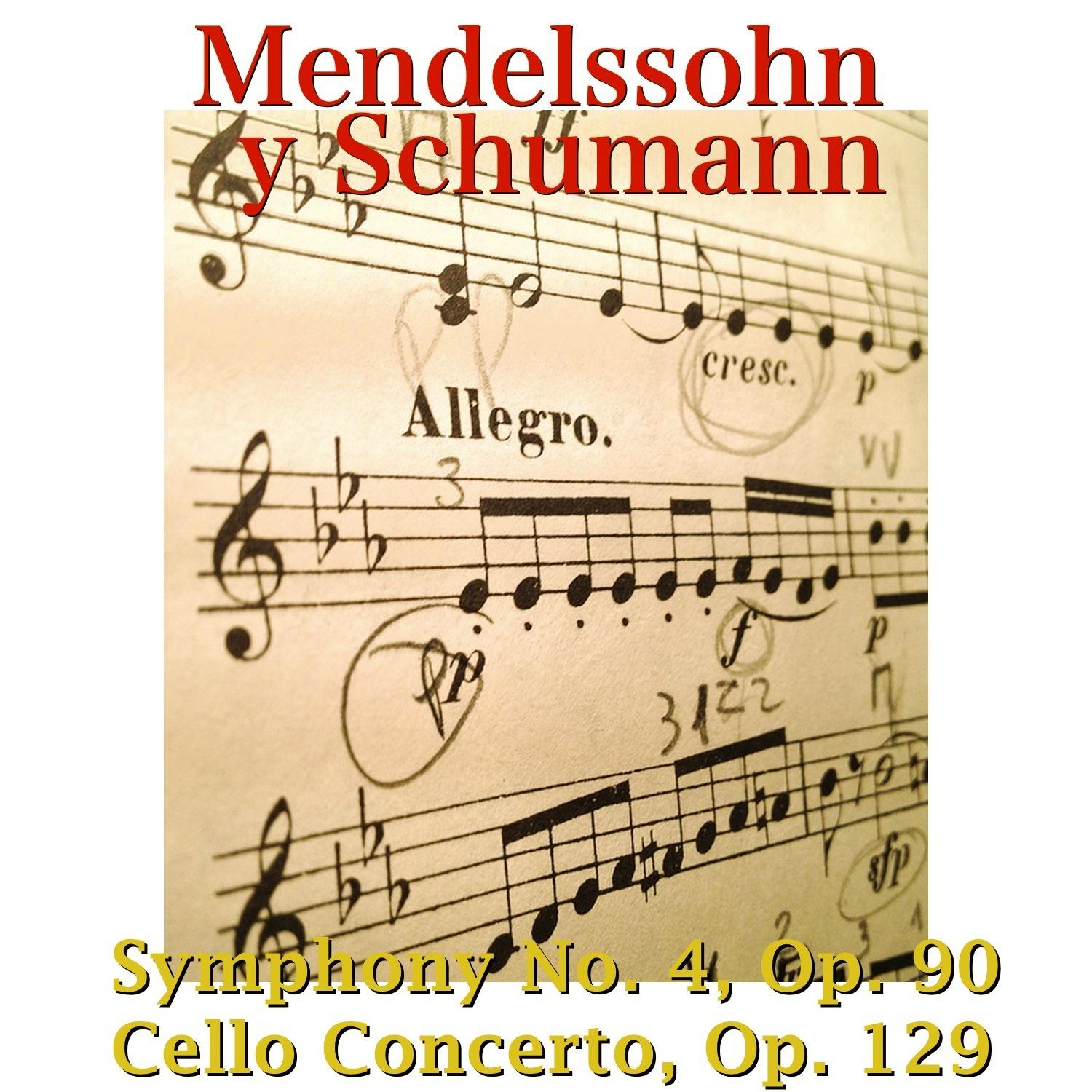 Mendelssohn y Schumann: Symphony No. 4, Op. 90, Cello Concerto, Op. 129