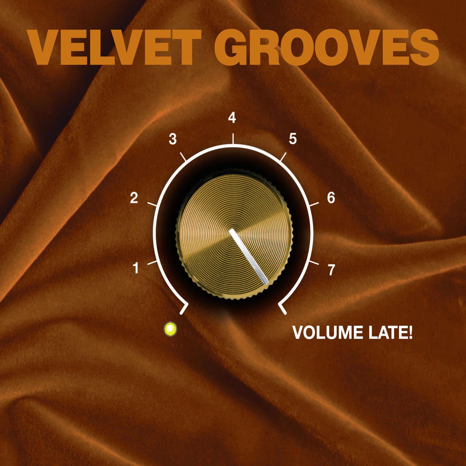 Velvet Grooves Volume Late!