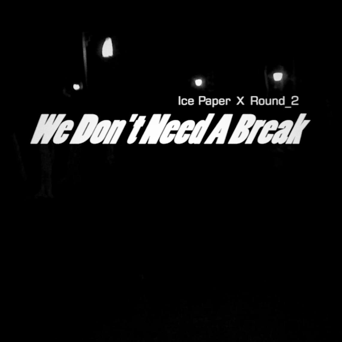We  Don' t  Need  A  Break
