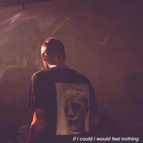 if i could i would feel nothing