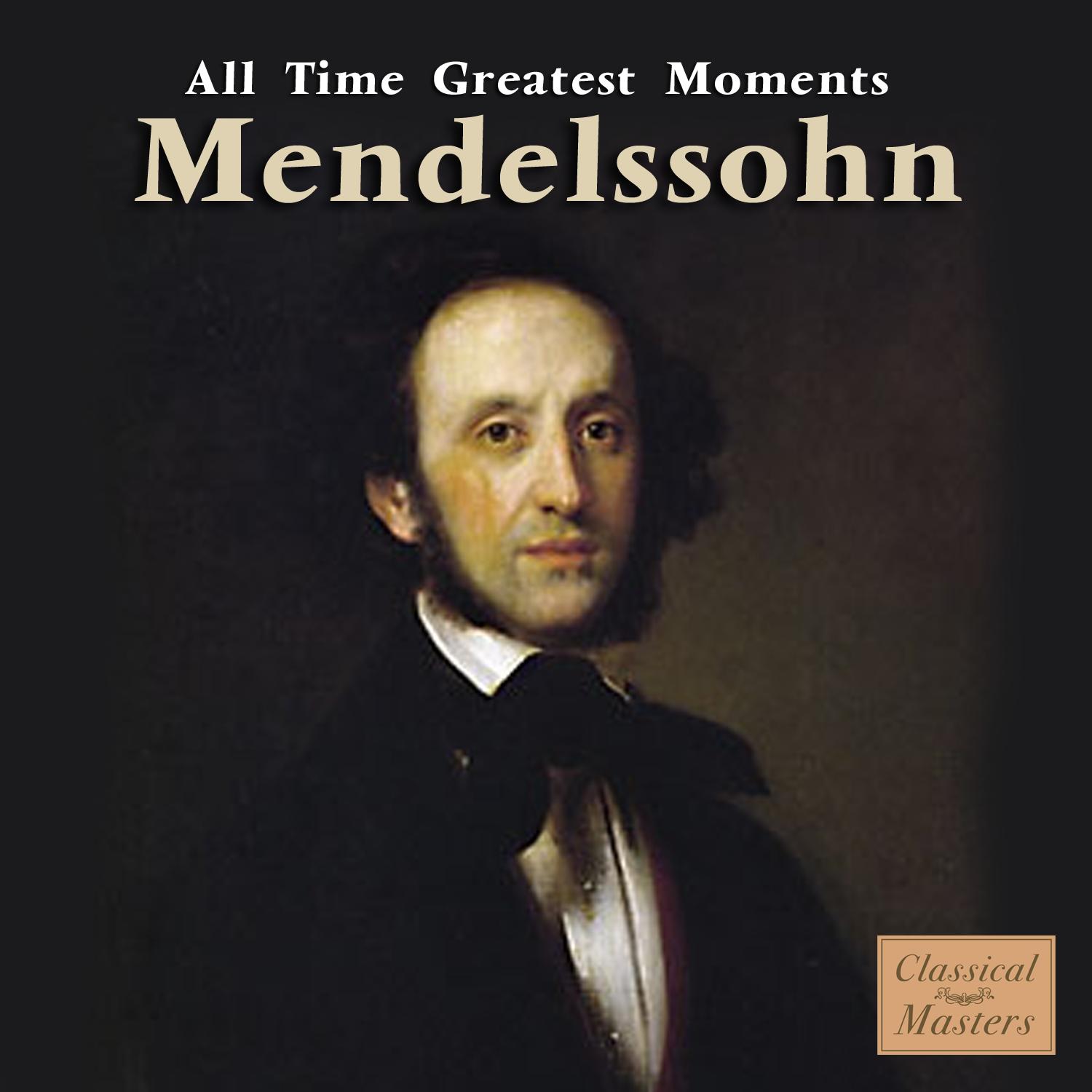 Mendelssohn: All Time Greatest Moments