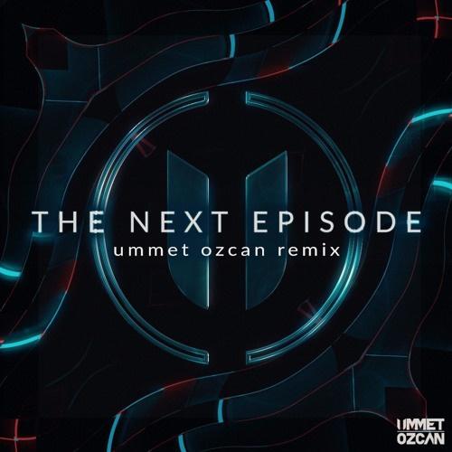 The Next Episode (Ummet Ozcan Remix)