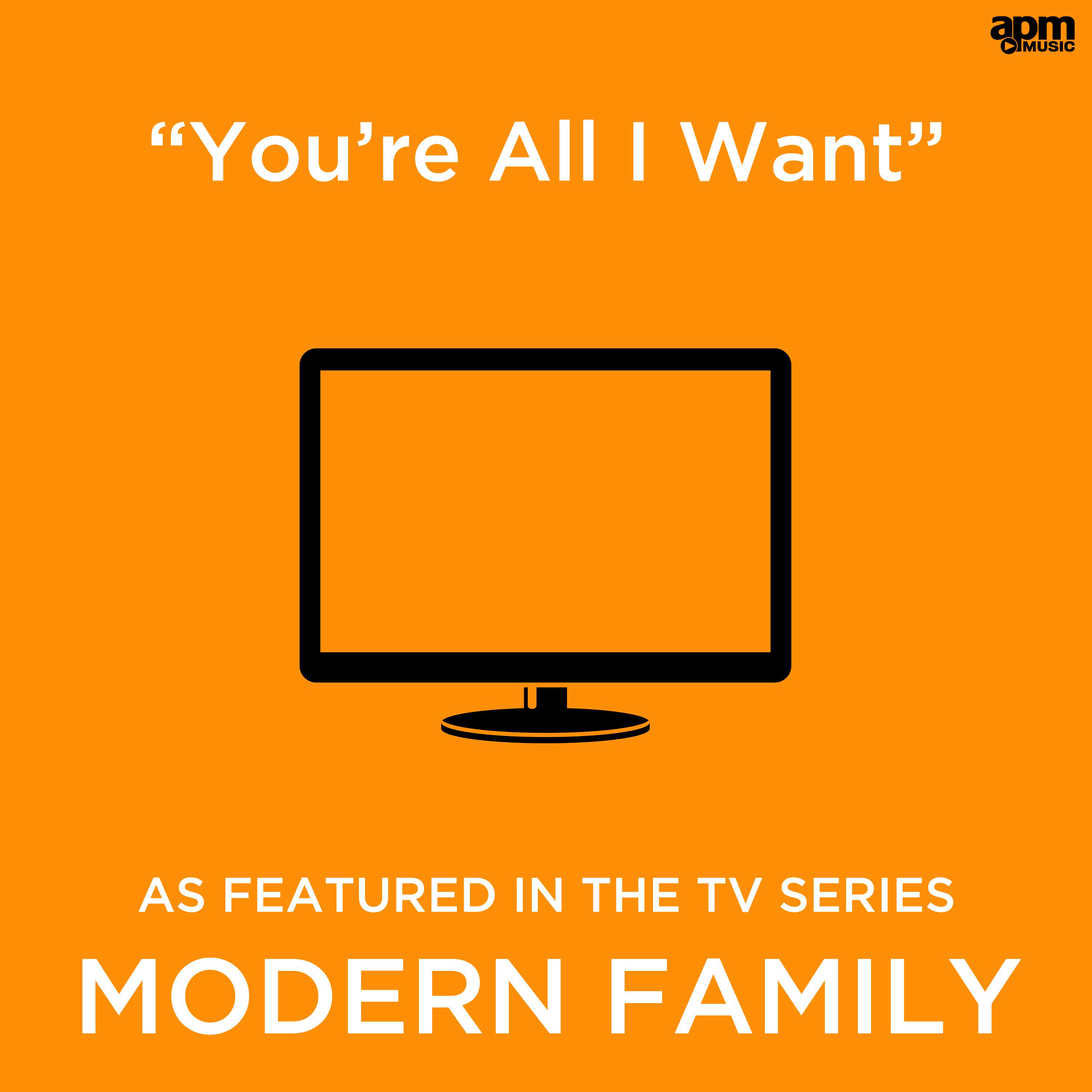 You're All I Want (As Featured in the TV Series "Modern Family")