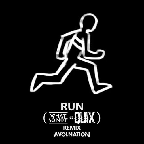 Run (What So Not & Quix Remix)
