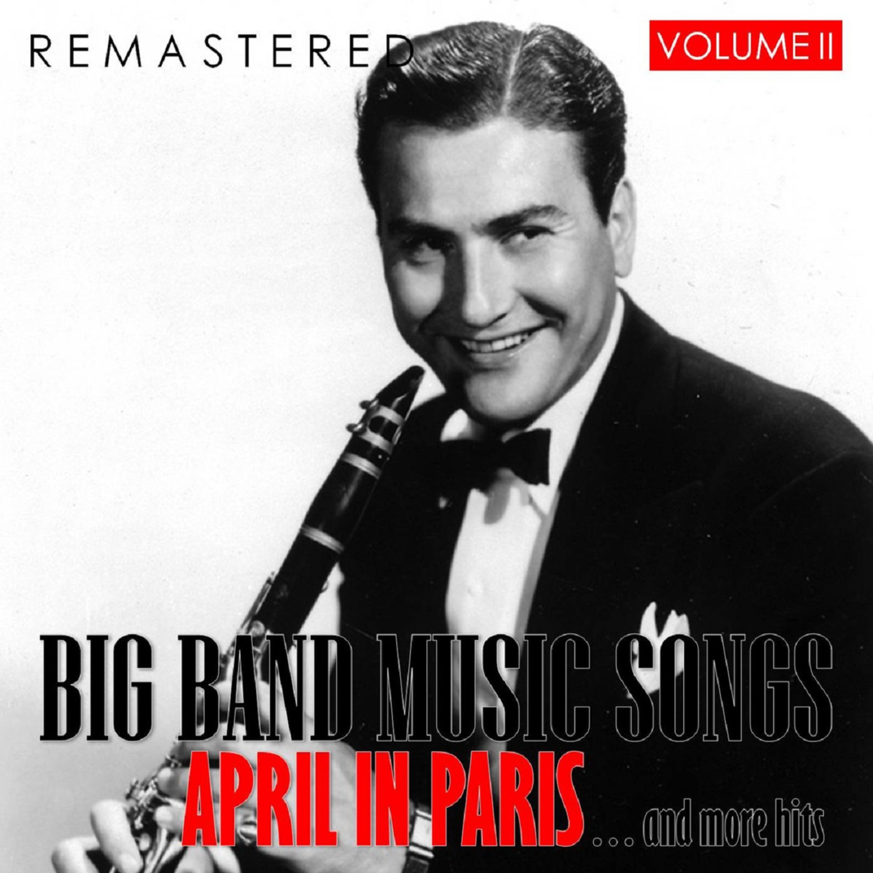 Big Band Music Songs, Vol. 2 - April in Paris... and More Hits (Remastered)