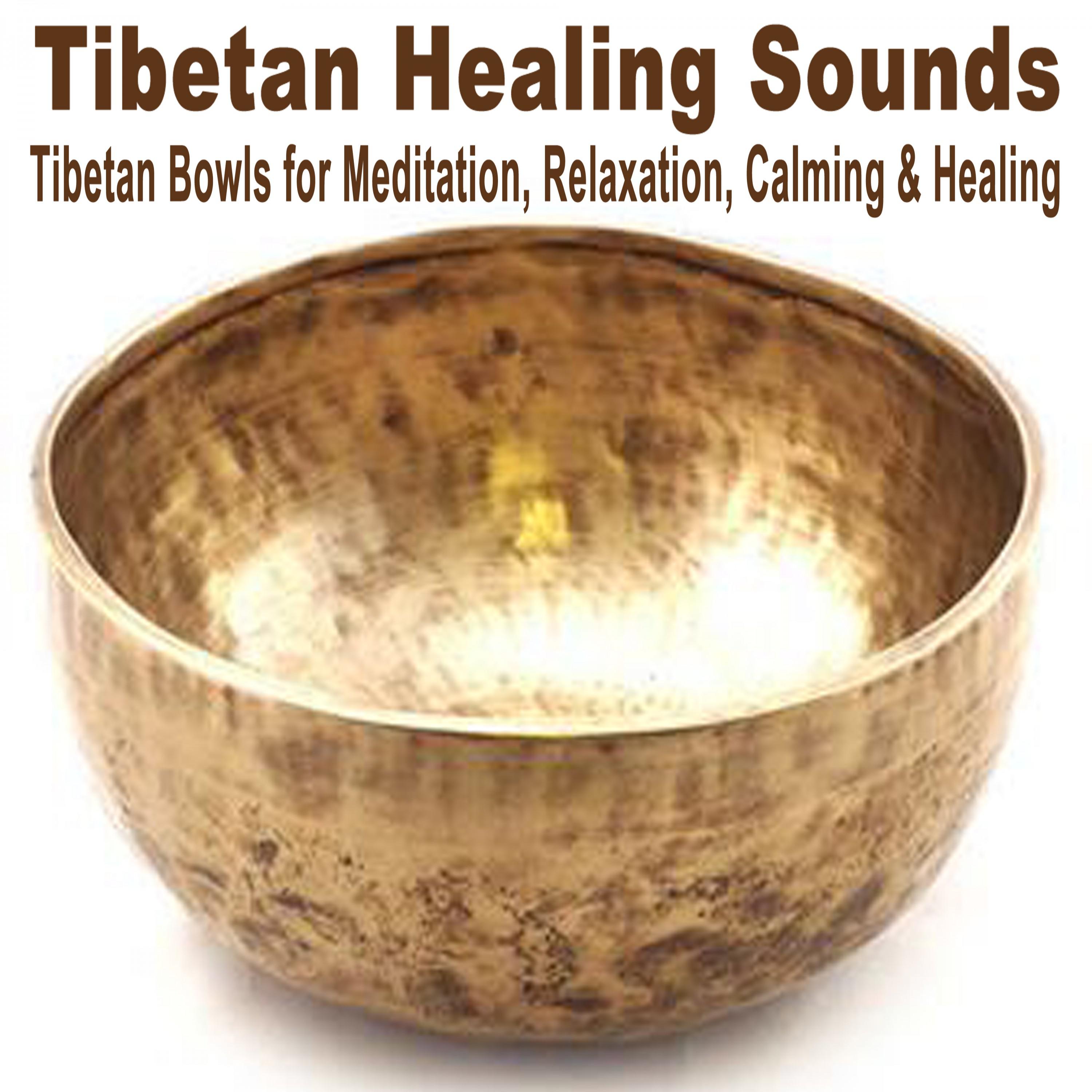 Tibetan Healing Sounds (Tibetan Bowls for Meditation, Relaxation, Calming & Healing)