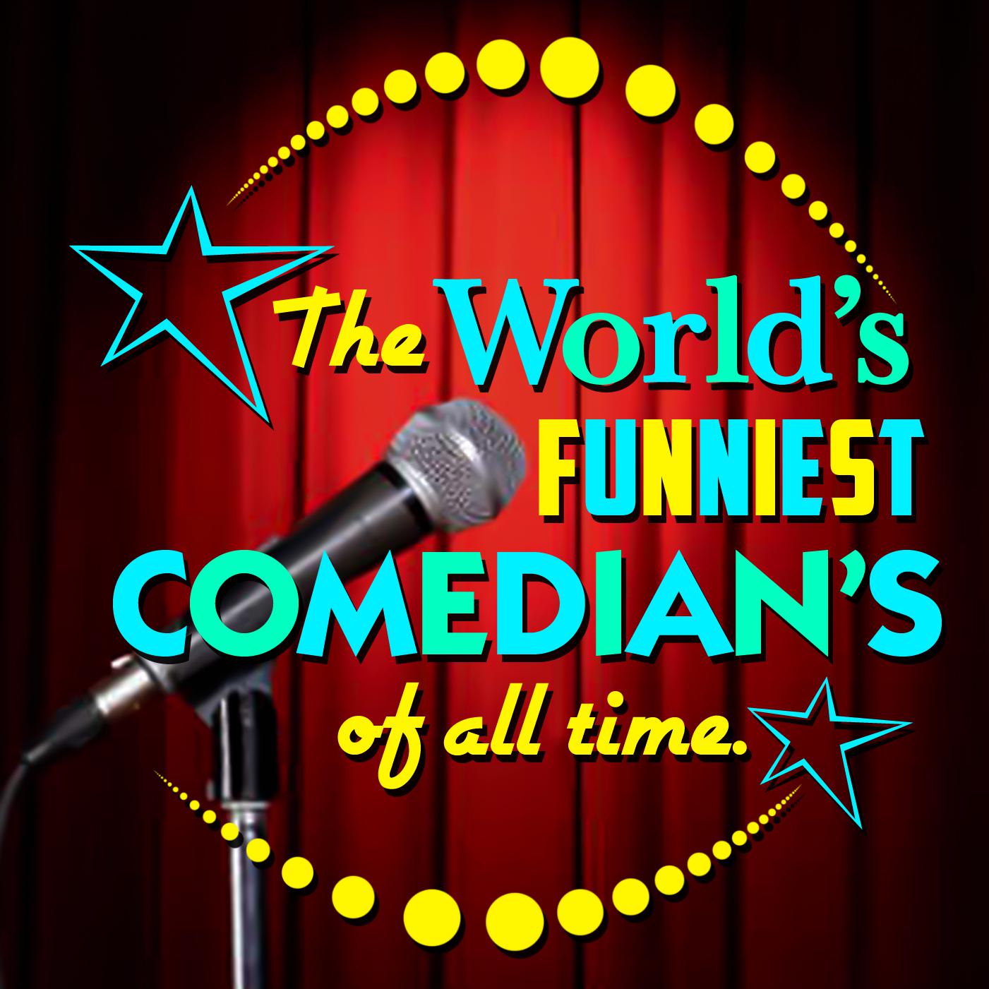 The World' s Funniest Comedian' s of All Time